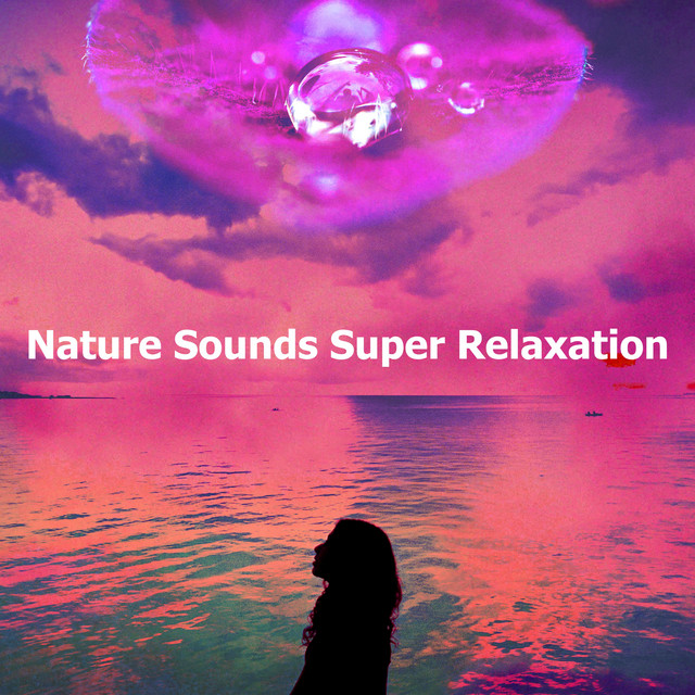 Nature Sounds Super Relaxation - Album by Nature Sounds Relaxation ...