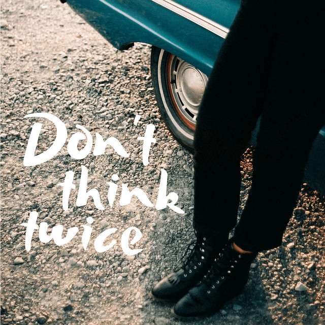Don't Think Twice