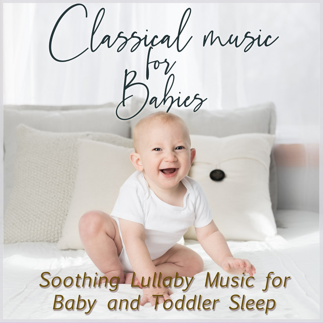 Classical Music for Babies: Soothing Lullaby Music for Baby and Toddler Sleep cover art