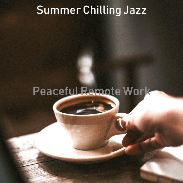 Peaceful Remote Work - Album by Summer Chilling Jazz | Spotify
