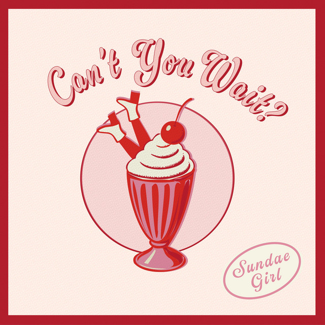 Sundae Girl — Can't You Wait?