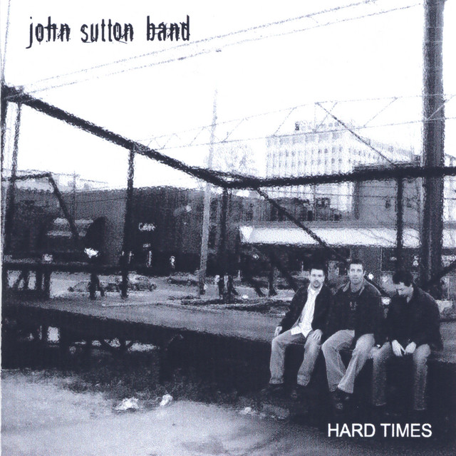 Hard Times - Album by John Sutton Band | Spotify