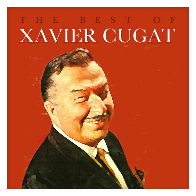 The Best of Xavier Cugat - Compilation by Xavier Cugat | Spotify