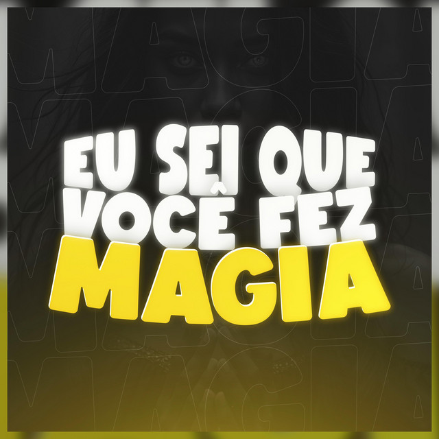 EU SEI QUE VOCÊ FEZ MAGIA