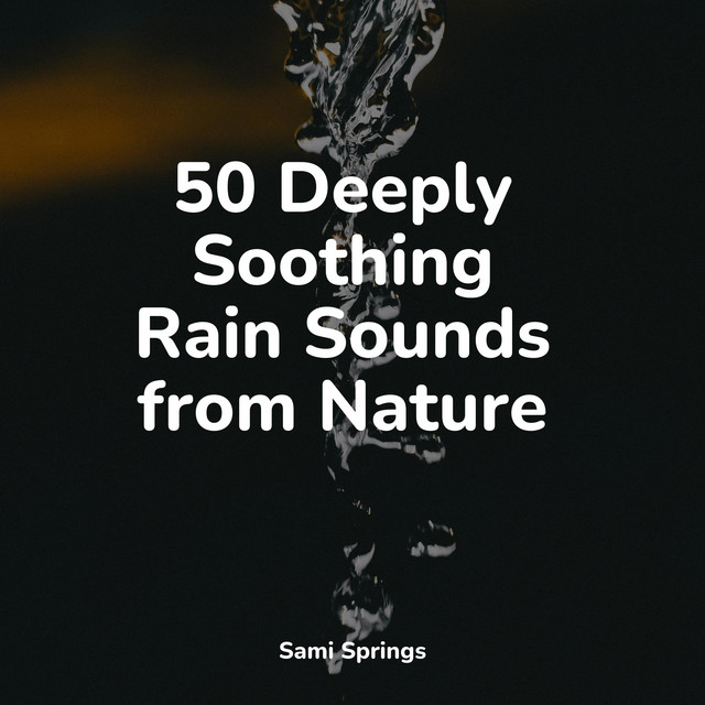 50 Deeply Soothing Rain Sounds from Nature - Album by Water Spa | Spotify