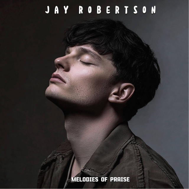 Melodies of Praise - Album by Jay Robertson | Spotify