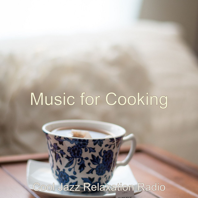 Music for Cooking - Album by Cool Jazz Relaxation Radio | Spotify