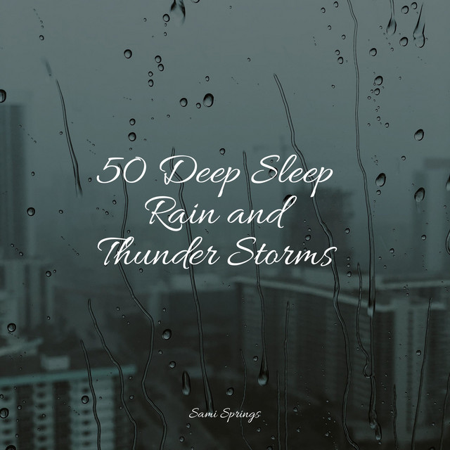 50 Deep Sleep Rain and Thunder Storms - Album by Rain Sounds Factory ...