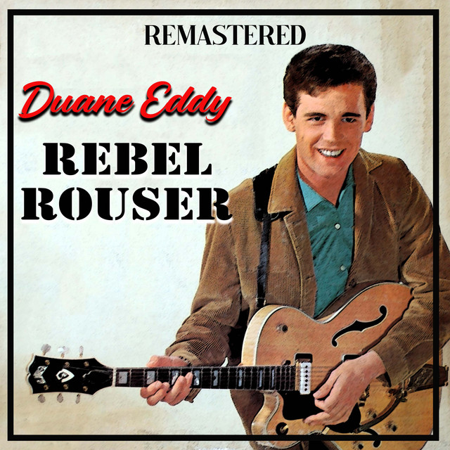Rebel Rouser - Remastered - song and lyrics by Duane Eddy | Spotify