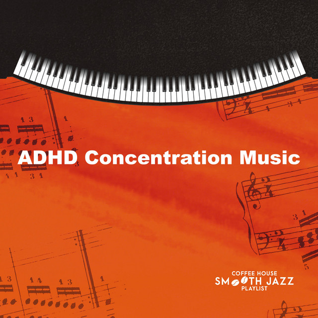 ADHD Concentration Music - Album by Coffee House Smooth Jazz Playlist ...