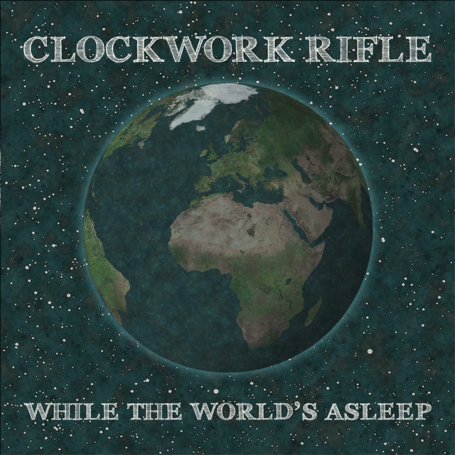 While the World's Asleep - Album by Clockwork Rifle | Spotify