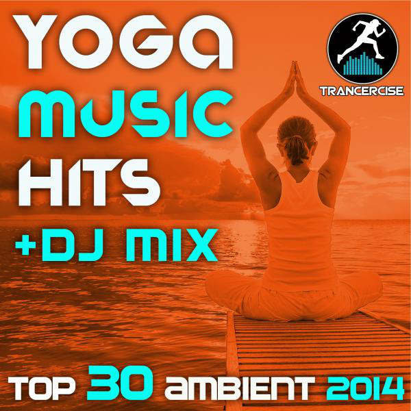 Yoga Music Hits + DJ Mix Top 30 Ambient 2014 - Compilation by