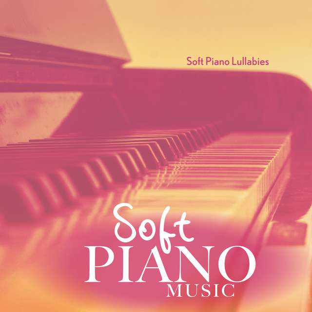 Soft Piano Music - Album by Soft Piano Lullabies | Spotify