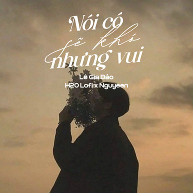 Nói Có Sẽ Khó Nhưng Vui - Lofi