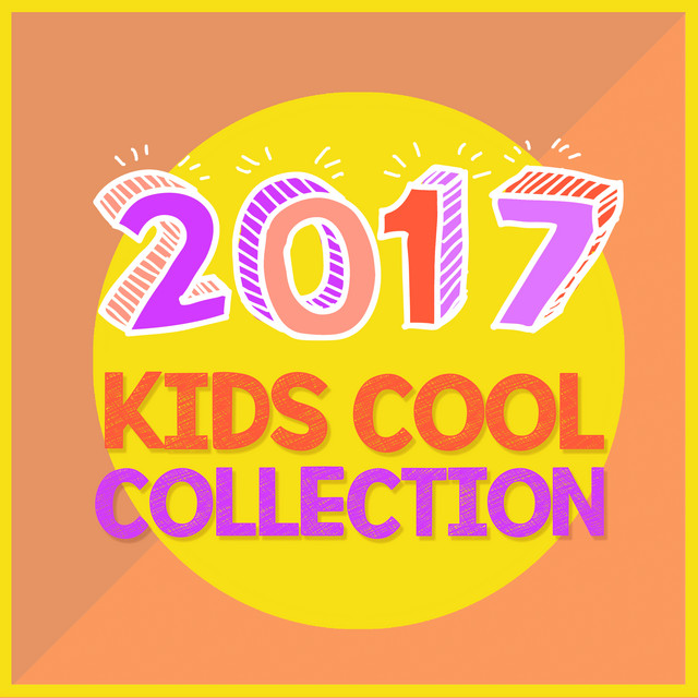2017 Kids Cool Collection - Album by Children's Music | Spotify