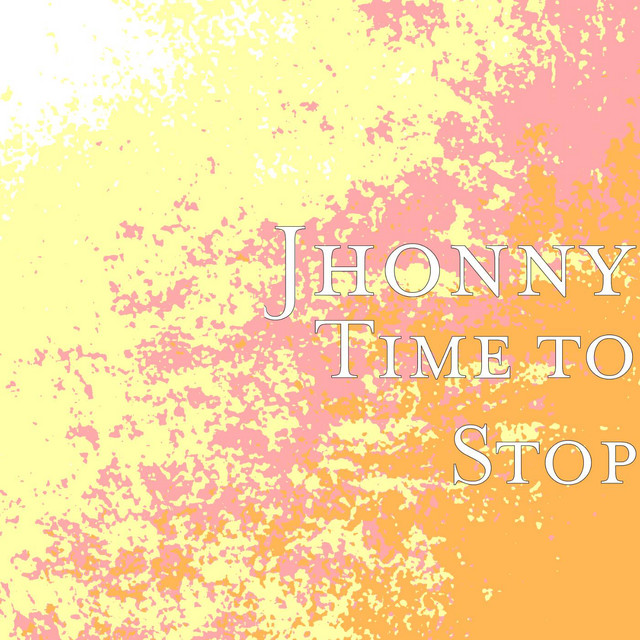 Time to Stop - Single by Jhonny | Spotify