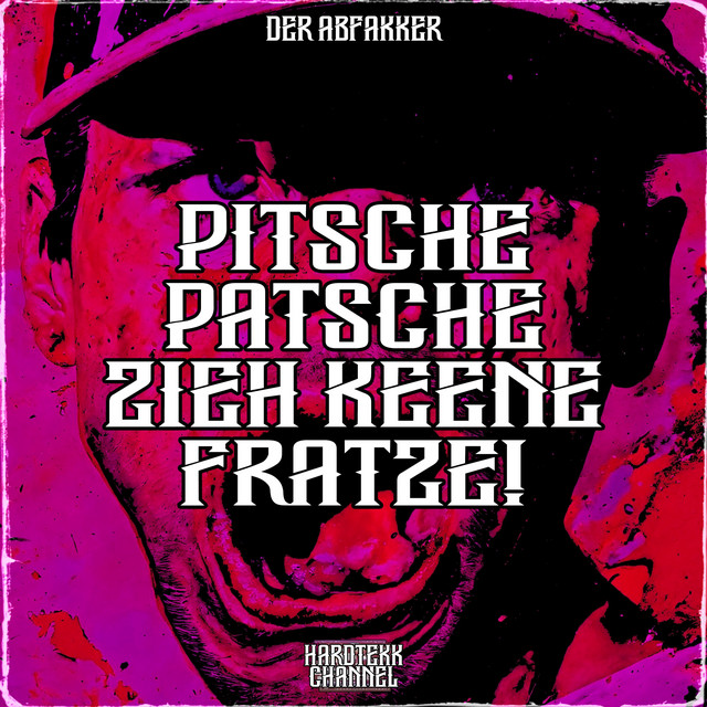 Pitsche Patsche Zieh Keene Fratze!