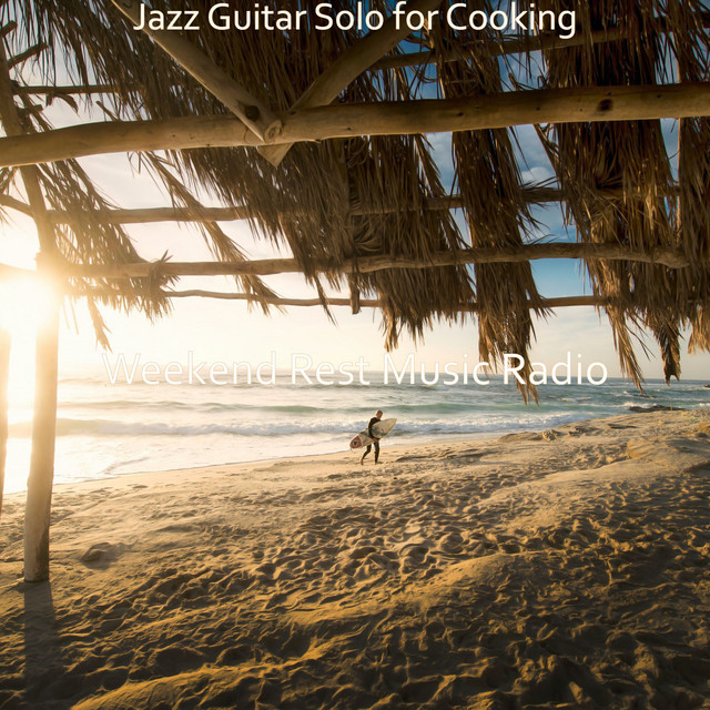 Jazz Guitar Solo for Cooking - Album by Weekend Rest Music Radio | Spotify