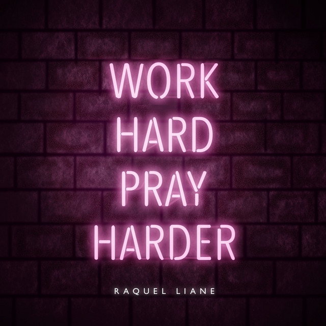 Work Hard, Pray Harder - song and lyrics by Raquel Liane | Spotify