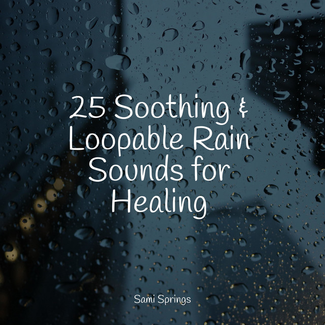25 Soothing & Loopable Rain Sounds for Healing - Album by Massagem ...