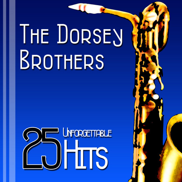 25 Unforgettable Hits Of The Dorsey Brothers cover art
