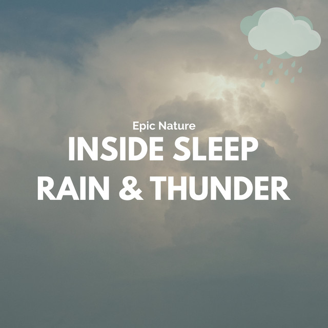 Inside Sleep Rain & Thunder by Epic Nature