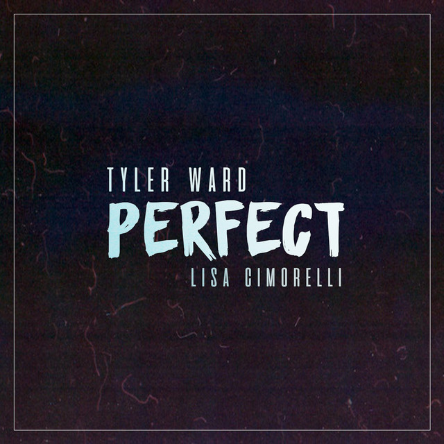 Perfect - song and lyrics by Tyler Ward, Lisa Cimorelli | Spotify