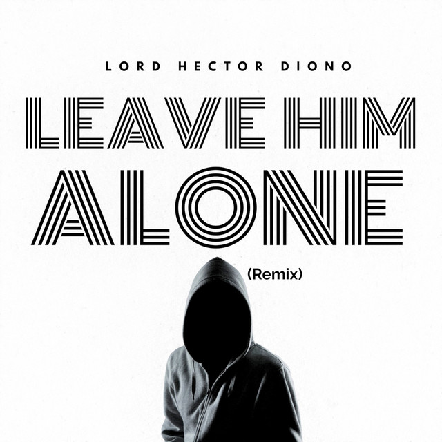 Leave Him Alone (Remix) - Single by Lord Hector Diono | Spotify