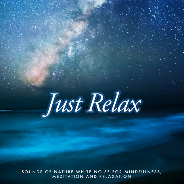 Just Relax - Album by Sounds of Nature White Noise for Mindfulness ...