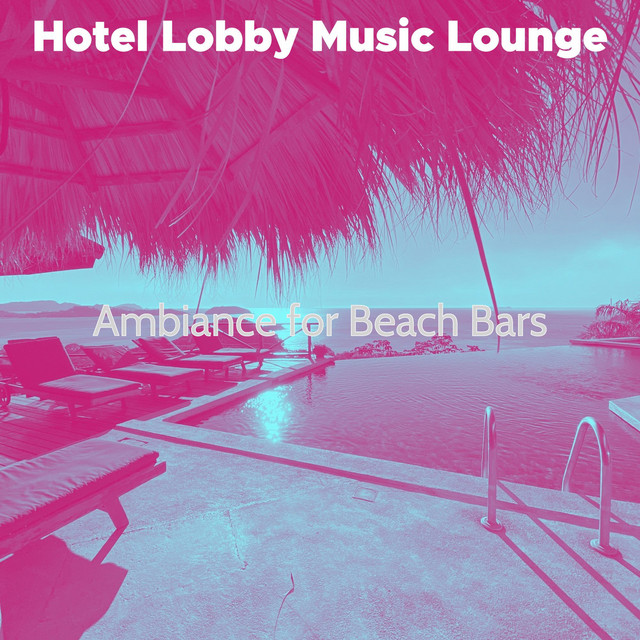 Ambiance for Beach Bars - Album by Hotel Lobby Music Lounge | Spotify