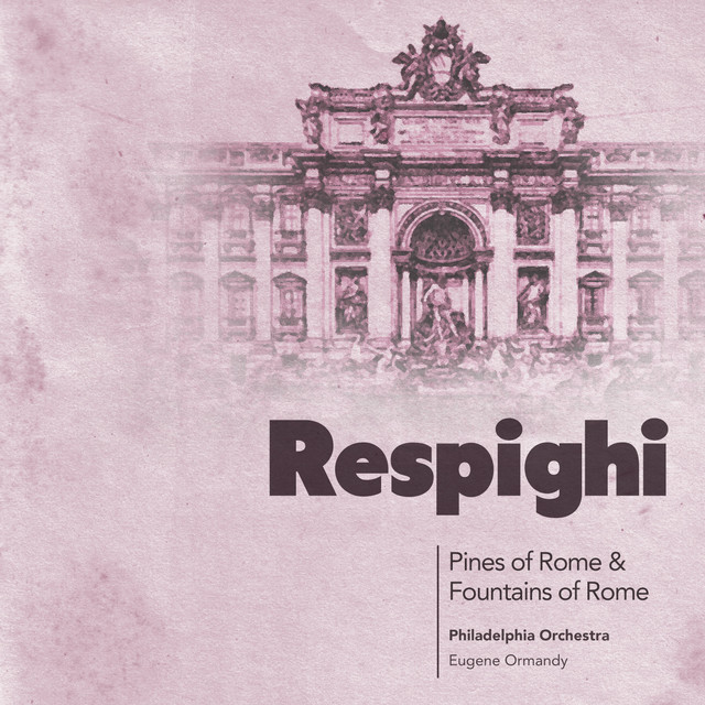 Respighi: Pines of Rome & Fountains of Rome - Album by Ottorino