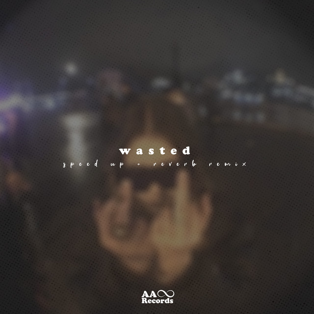 wasted (speed up + reverb) - Remix - song and lyrics by AA Records ...
