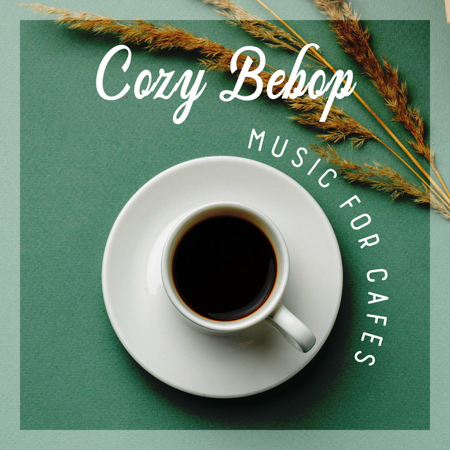 Cozy Bebop Music for Cafes: Positive Jazz Music, Happy Moments, Relaxing Coffee Time, Jazz Lounge cover art
