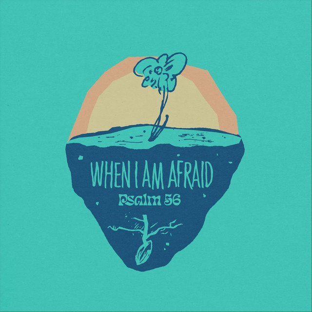 When I Am Afraid (Psalm 56)