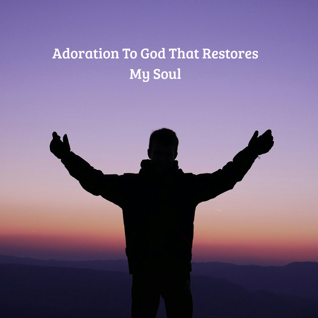Adoration To God That Restores My Soul cover art