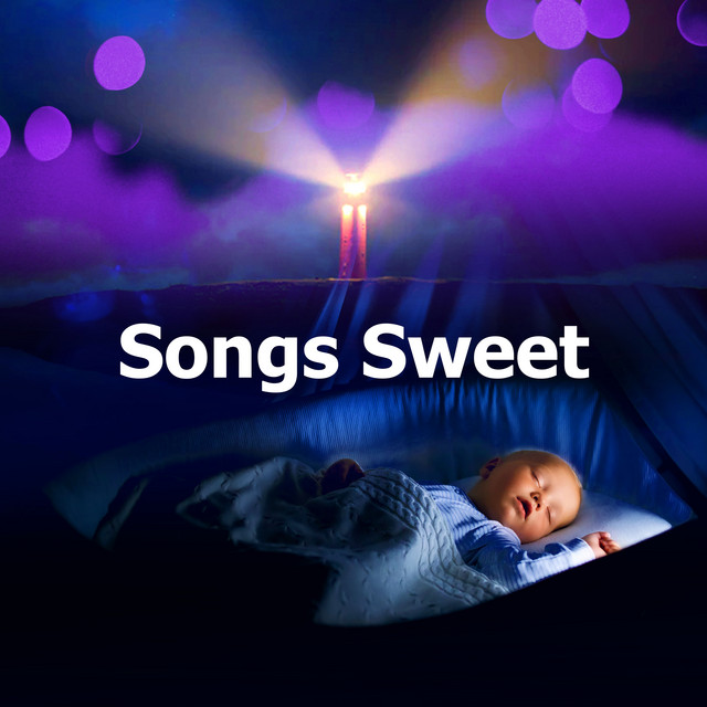 Songs Sweet - Album by Baby Songs & Lullabies For Sleep | Spotify
