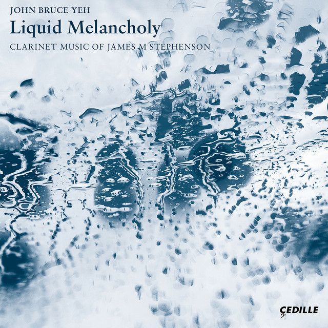 Liquid Melancholy: Clarinet Music of James M Stephenson