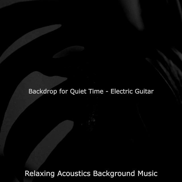 Backdrop for Quiet Time - Electric Guitar - Album by Relaxing Acoustics ...