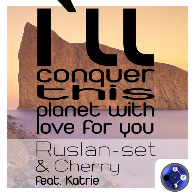I'll Conquer This Planet With Love for You