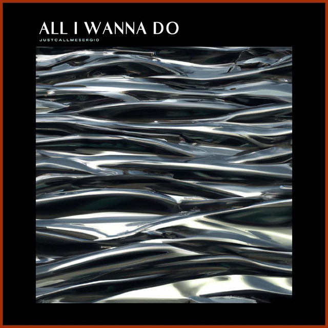 Обкладинка: All I Wanna Do — Justcallmesergio