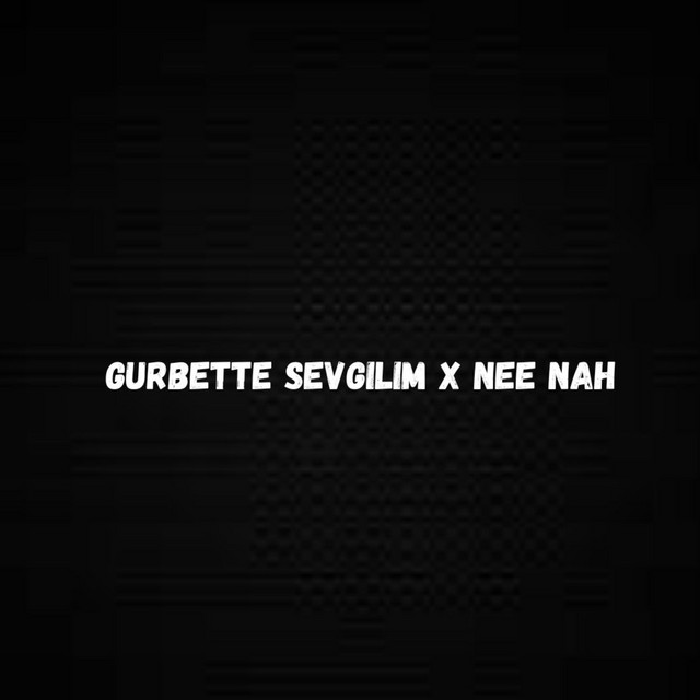 gurbette sevgilim x nee nah