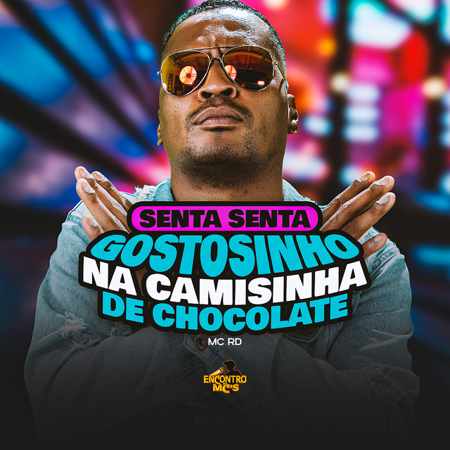 Senta senta Gostosinho na Camisinha de Chocolate – música e letra