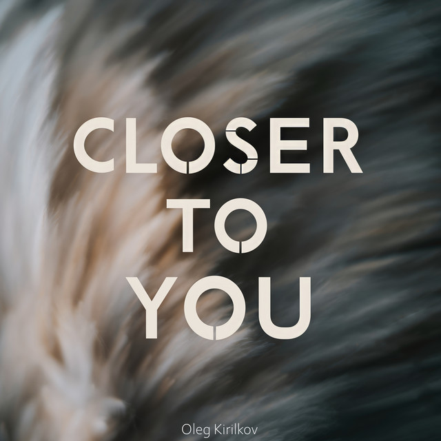 Обкладинка: Closer to You — Oleg Kirilkov