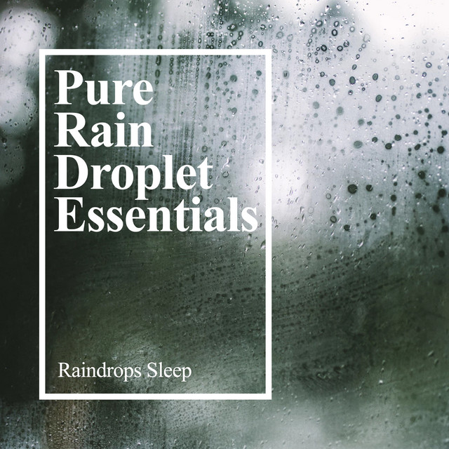 Pure Rain Droplet Essentials - Album by Raindrops Sleep | Spotify