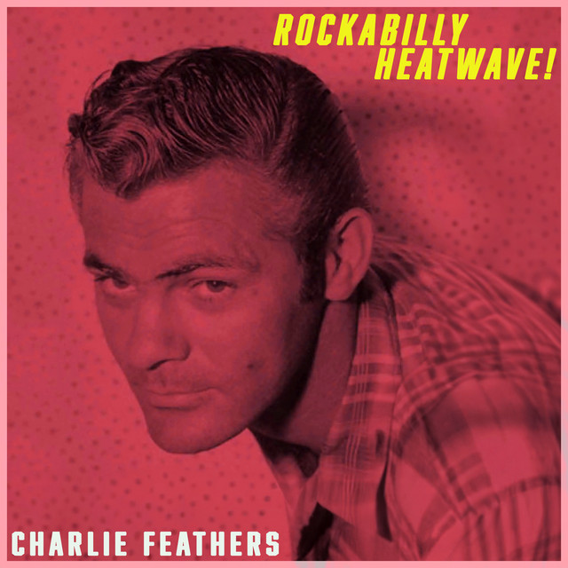 Rockabilly Heatwave! Charlie Feathers' Hottest Tracks (Remastered) cover art