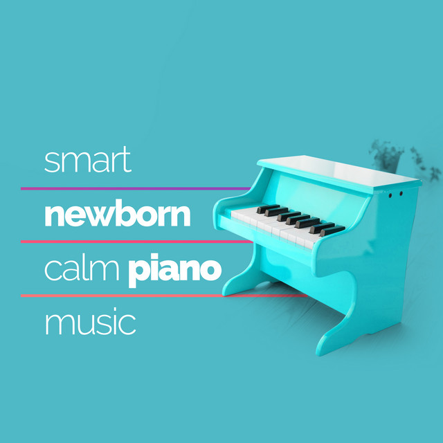 Smart Newborn Calm Piano Music - Album by Baby Sleep Lullaby Academy ...