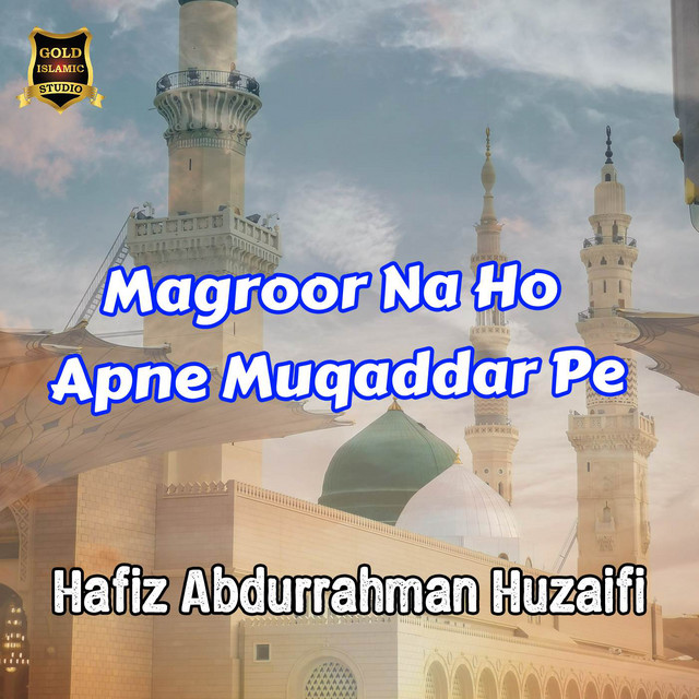 Magroor Na Ho Apne Muqaddar Pe - Single by Hafiz Abdurrahman Huzaifi ...