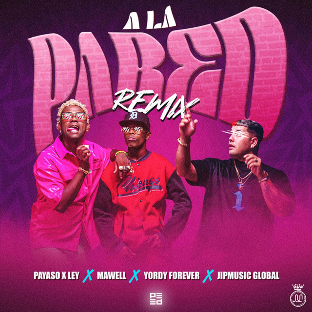 Payaso x Ley, JipMusic Global & Mawell - A la Pared (feat. Yordy forever) [Remix]
