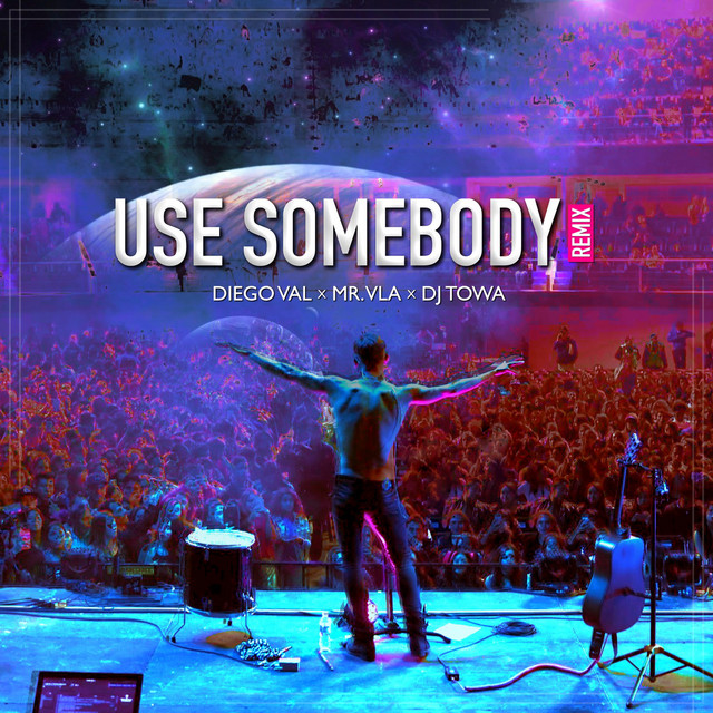 Use Somebody (Remix) [feat. Diego Val & Mr Vla]