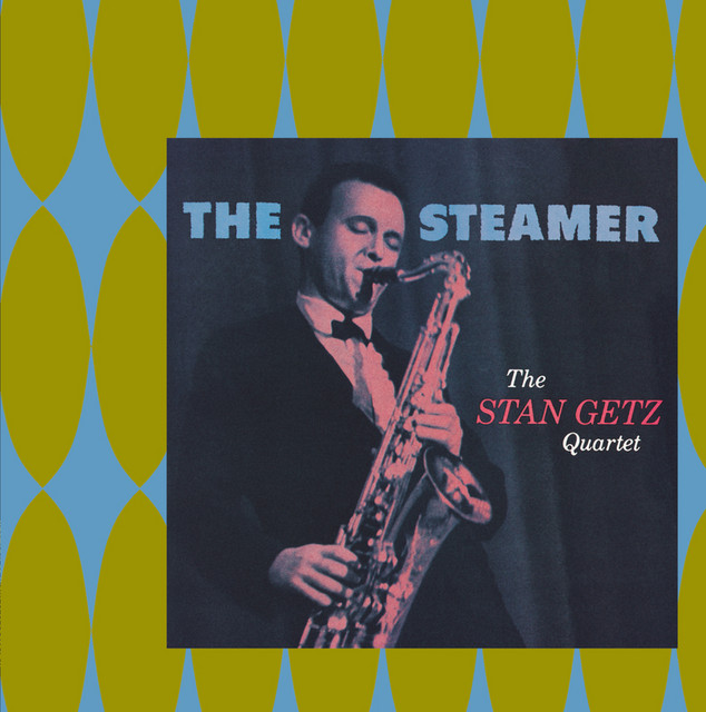 The Steamer - Album by Stan Getz | Spotify